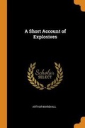 Cover: A Short Account of Explosives - Franklin Classics Trade Press