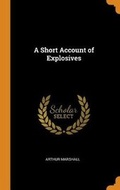Cover: A Short Account of Explosives - Franklin Classics Trade Press