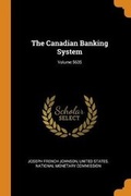 Cover: The Canadian Banking System; Volume 5635 - Franklin Classics Trade Press