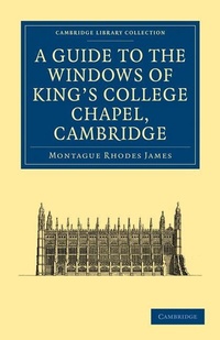 Enlarge image Cover: A Guide to the Windows of King's College Chapel, Cambridge - Cambridge University Press