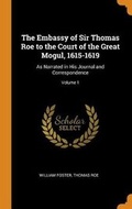 Cover: The Embassy of Sir Thomas Roe to the Court of the Great Mogul, 1615-1619 - Franklin Classics Trade Press