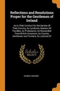 Cover: Reflections and Resolutions Proper for the Gentlemen of Ireland - Franklin Classics Trade Press