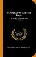 Cover: St. Cyprian on the Lord's Prayer - Franklin Classics Trade Press