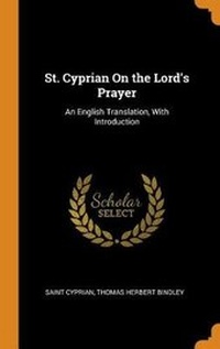 Enlarge image Cover: St. Cyprian on the Lord's Prayer - Franklin Classics Trade Press