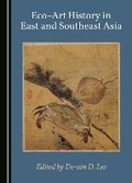 Cover: Eco-Art History in East and Southeast Asia - Cambridge Scholars Publishing