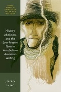 Cover: History, Abolition, and the Ever-Present Now in Antebellum American Writing - OUP eBook