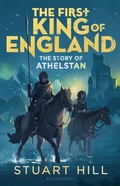 Cover: The First King of England: The Story of Athelstan - Bloomsbury Education