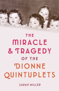 Abbildung von: The Miracle & Tragedy of the Dionne Quintuplets - Schwartz & Wade