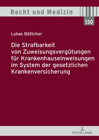 Abbildung von: Die Strafbarkeit von Zuweisungsvergütungen für Krankenhauseinweisungen im System der Gesetzlichen Krankenversicherung - Peter Lang Verlag