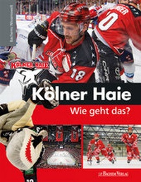 Abbildung von: Kölner Haie - Wie geht das? - J.P. Bachem Verlag