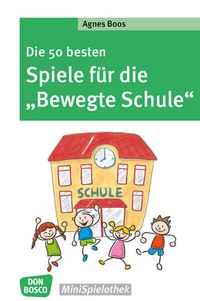 Abbildung von: Die 50 besten Spiele für die "Bewegte Schule" - Don Bosco Medien