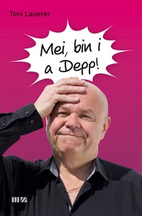 Abbildung von: Mei, bin i a Depp! - MZ Buchverlag