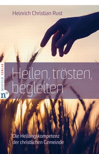 Abbildung von: Heilen, trösten, begleiten - Neufeld Verlag