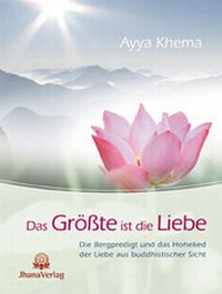 Enlarge image Cover: Das Größte ist die Liebe - Jhana Verlag im Buddha-Haus