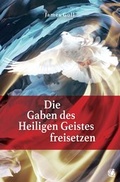 Cover: Die Gaben des Heiligen Geistes freisetzen - GloryWorld-Medien