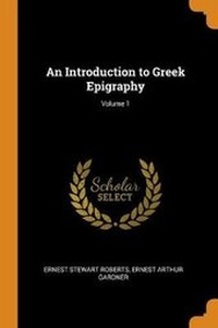 Enlarge image Cover: An Introduction to Greek Epigraphy; Volume 1 - Franklin Classics Trade Press