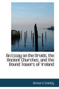 Abbildung von: An Essay on the Druids, the Ancient Churches, and the Round Towers of Ireland - BiblioLife
