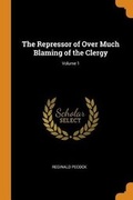 Cover: The Repressor of Over Much Blaming of the Clergy; Volume 1 - Franklin Classics Trade Press