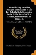 Cover: Lancashire Lay Subsidies, Being an Examination of the Lay Subsidy Rolls Remaining in the Public Record Office, London, from Henry III. to Charles II. - Franklin Classics Trade Press