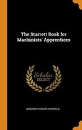 Cover: The Starrett Book for Machinists' Apprentices - Franklin Classics Trade Press