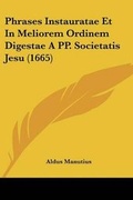 Cover: Phrases Instauratae Et In Meliorem Ordinem Digestae A PP. Societatis Jesu (1665) - Kessinger Publishing