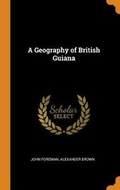 Cover: A Geography of British Guiana - Franklin Classics Trade Press
