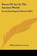 Cover: Dawn Of Art In The Ancient World - Kessinger Publishing