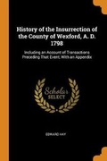 Cover: History of the Insurrection of the County of Wexford, A. D. 1798 - Franklin Classics Trade Press
