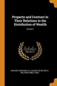 Enlarge image Cover: Property and Contract in Their Relations to the Distribution of Wealth; Volume 1 - Franklin Classics Trade Press