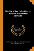 Cover: The Life of Rev. John Murray, Preacher of Universal Salvation - Franklin Classics Trade Press