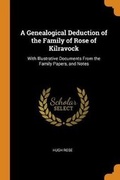 Cover: A Genealogical Deduction of the Family of Rose of Kilravock - Franklin Classics Trade Press