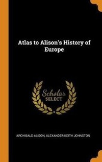 Enlarge image Cover: Atlas to Alison's History of Europe - Franklin Classics Trade Press