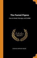Cover: The Fantail Pigeon - Franklin Classics Trade Press