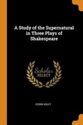 Cover: A Study of the Supernatural in Three Plays of Shakespeare - Franklin Classics Trade Press