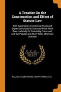 Cover: A Treatise on the Construction and Effect of Statute Law - Franklin Classics Trade Press