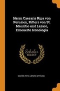 Cover: Herrn Caesaris Ripa Von Perusien, Ritters Von St. Mauritio Und Lazaro, Erneuerte Iconologia - Franklin Classics Trade Press