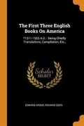Cover: The First Three English Books on America - Franklin Classics Trade Press