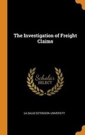 Cover: The Investigation of Freight Claims - Franklin Classics Trade Press