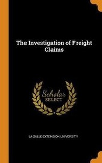 Enlarge image Cover: The Investigation of Freight Claims - Franklin Classics Trade Press
