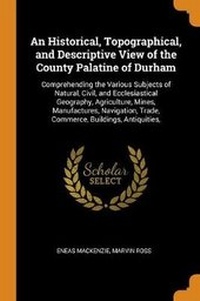 Enlarge image Cover: An Historical, Topographical, and Descriptive View of the County Palatine of Durham - Franklin Classics Trade Press