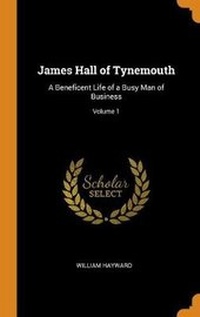 Enlarge image Cover: James Hall of Tynemouth - Franklin Classics Trade Press