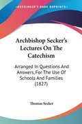 Bild: Archbishop Secker's Lectures On The Catechism - Kessinger Publishing Co