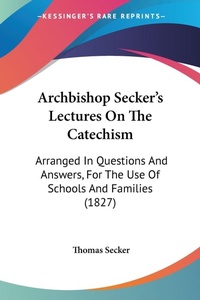 Bild: Archbishop Secker's Lectures On The Catechism - Kessinger Publishing Co