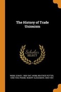Cover: The History of Trade Unionism - Franklin Classics Trade Press