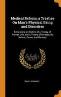 Cover: Medical Reform; A Treatise on Man's Physical Being and Disorders - Franklin Classics Trade Press