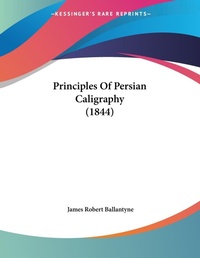 Abbildung von: Principles Of Persian Caligraphy (1844) - Kessinger Publishing