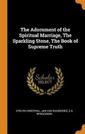 Cover: The Adornment of the Spiritual Marriage, the Sparkling Stone, the Book of Supreme Truth - Franklin Classics Trade Press