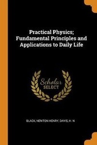 Enlarge image Cover: Practical Physics; Fundamental Principles and Applications to Daily Life - Franklin Classics Trade Press