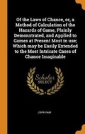 Cover: Of the Laws of Chance, Or, a Method of Calculation of the Hazards of Game, Plainly Demonstrated, and Applied to Games at Present Most in Use; Which May Be Easily Extended to the Most Intricate Cases of Chance Imaginable - Franklin Classics Trade Press