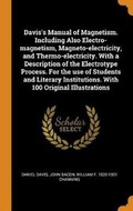 Cover: Davis's Manual of Magnetism. Including Also Electro-Magnetism, Magneto-Electricity, and Thermo-Electricity. with a Description of the Electrotype Process. for the Use of Students and Literary Institutions. with 100 Original Illustrations - Franklin Classics Trade Press